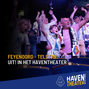 Feyenoord - Telstar: UIT! in het Haventheater